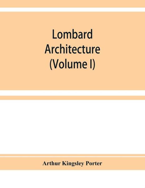 Cover for Arthur Kingsley Porter · Lombard architecture (Volume I) (Paperback Book) (2019)