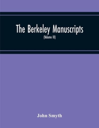 Cover for John Smyth · The Berkeley Manuscripts. The Lives Of The Berkeleys, Lords Of The Honour, Castle And Manor Of Berkeley, In The County Of Gloucester, From 1066 To 1618 (Volume Iii) (Pocketbok) (2020)