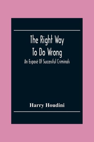 Cover for Harry Houdini · The Right Way To Do Wrong (Paperback Bog) (2020)