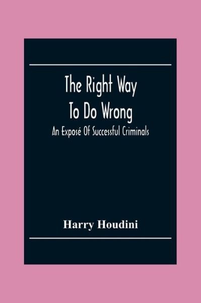 Cover for Harry Houdini · The Right Way To Do Wrong (Paperback Bog) (2020)