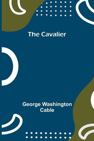 Cover for George Washington Cable · The Cavalier (Pocketbok) (2021)