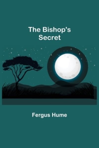 The Bishop's Secret - Fergus Hume - Books - Alpha Edition - 9789355110534 - September 24, 2021