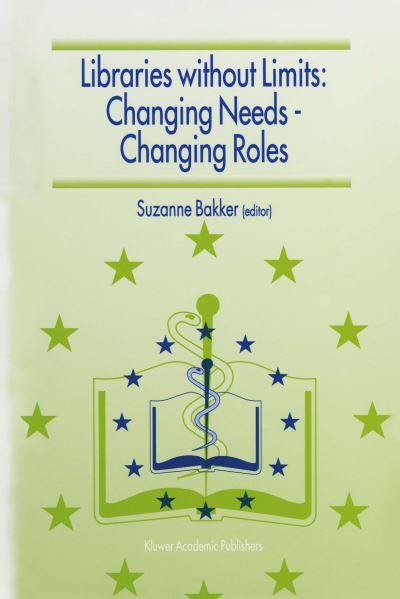 Cover for Suzanne Bakker · Libraries without Limits: Changing Needs - Changing Roles: Proceedings of the 6th European Conference of Medical and Health Libraries, Utrecht, 22-27 June 1998 (Paperback Book) [Softcover reprint of the original 1st ed. 1999 edition] (2012)