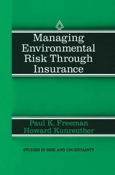 Cover for Paul K. Freeman · Managing Environmental Risk Through Insurance - Studies in Risk and Uncertainty (Paperback Book) [Softcover reprint of the original 1st ed. 1997 edition] (2012)