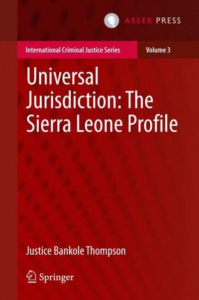 Universal Jurisdiction: The Sierra Leone Profile - International Criminal Justice Series - Justice Bankole Thompson - Książki - T.M.C. Asser Press - 9789462650534 - 27 marca 2015