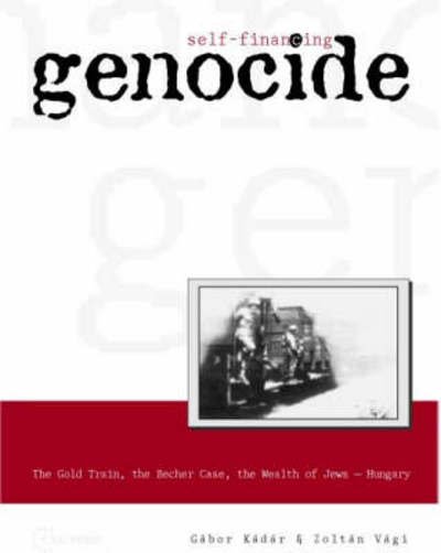 Cover for Gabor Kadar · Self-financing Genocide: the Gold Train -  the Becher Case - the Wealth of Jews, Hungary (Hardcover Book) (2004)