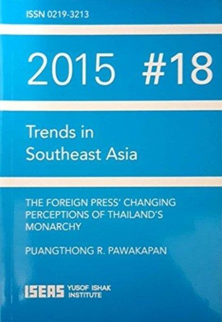 Cover for Puangthong R. Pawakapan · The Foreign Press' Changing Perceptions of Thailand's Monarchy - Trends in Southeast Asia (Paperback Book) (2016)