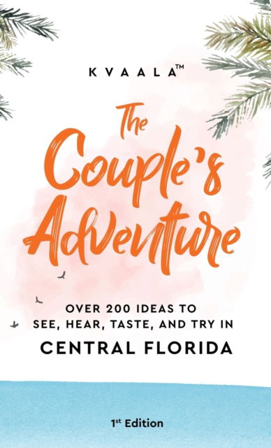 The Couple's Adventure - Over 200 Ideas to See, Hear, Taste, and Try in Central Florida : Make Memories That Will Last a Lifetime in the Everglade State - Kvaala - Bøker - Kvaala - 9789916962534 - 10. mars 2021