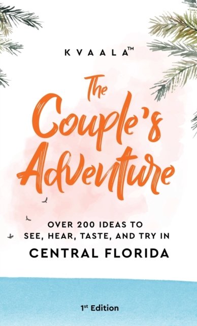 Cover for Kvaala · The Couple's Adventure - Over 200 Ideas to See, Hear, Taste, and Try in Central Florida : Make Memories That Will Last a Lifetime in the Everglade State (Hardcover bog) (2021)