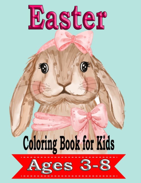 Cover for Pk Publishing · Easter Coloring Book for Kids Ages 3-8: A Collection of Cute Fun Simple and Large Print Images Coloring Pages for Kids Easter Bunnies Eggs ... Gift for Easter (Paperback Book) (2022)