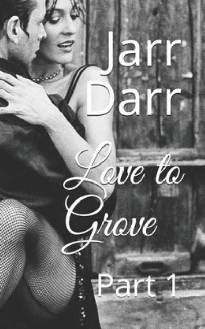 Cover for Jarr Darr · Love to Grove: Part 1 (Paperback Book) (2021)