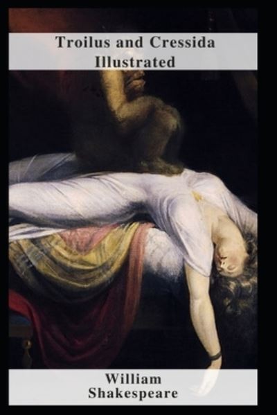 Troilus and Cressida Illustrated - William Shakespeare - Books - Independently Published - 9798462245534 - August 22, 2021