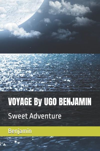 VOYAGE By UGO BENJAMIN: Sweet Adventure - Benjamin - Bücher - Independently Published - 9798465950534 - 27. August 2021