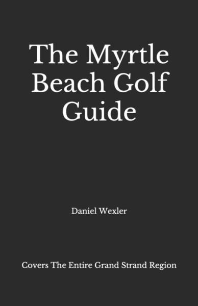 Cover for Daniel Wexler · The Myrtle Beach Golf Guide (Pocketbok) (2020)