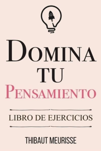 Domina Tu Pensamiento - Thibaut Meurisse - Böcker - Independently Published - 9798591776534 - 7 januari 2021