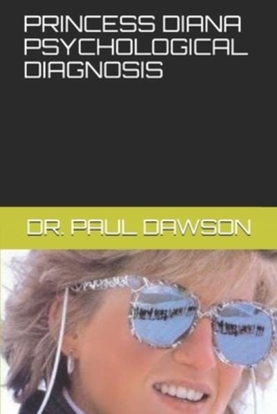 Princess Diana Psychological Diagnosis - Dr Paul Dawson - Boeken - Independently Published - 9798617759534 - 24 februari 2020
