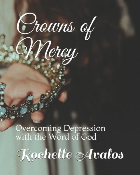 Crowns of Mercy - Rochelle Lynn Avalos - Books - Independently Published - 9798619180534 - February 28, 2020