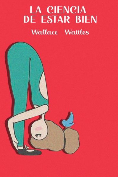 Cover for Wallace Wattles · La Ciencia de estar bien (Paperback Book) (2020)