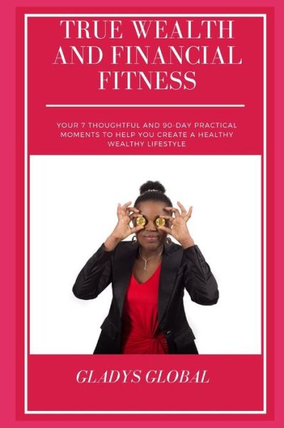 Cover for Gladys Global · True Wealth and Financial Fitness (Paperback Book) (2020)