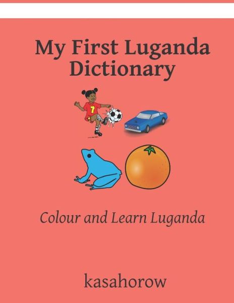 Cover for Kasahorow · My First Luganda Dictionary: Colour and Learn Luganda - Luganda Kasahorow (Paperback Book) (2020)