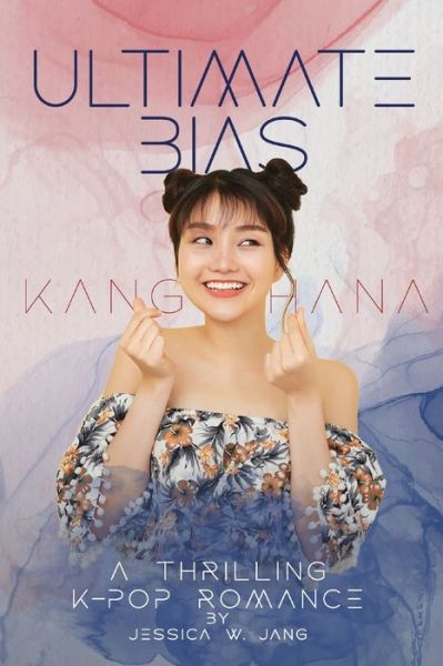 Ultimate Bias - Kang Hana - Jessica W Jang - Books - Independently Published - 9798665985534 - July 28, 2020
