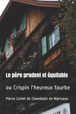 Le pere prudent et equitable - Pierre Carlet de Chamblain de Marivaux - Books - Independently Published - 9798672589534 - August 5, 2020