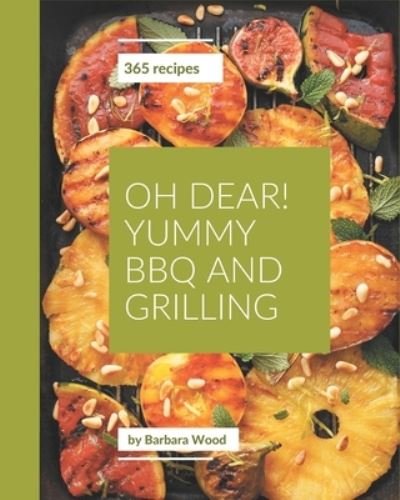 Cover for Barbara Wood · Oh Dear! 365 Yummy BBQ and Grilling Recipes (Paperback Bog) (2020)