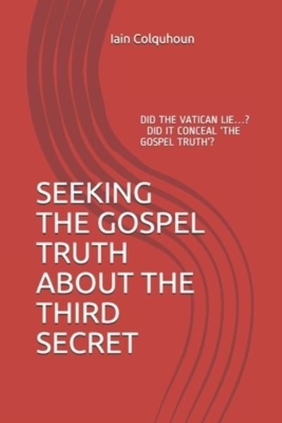 Cover for Iain Francis Colquhoun · Seeking the Gospel Truth about the Third Secret (Pocketbok) (2021)