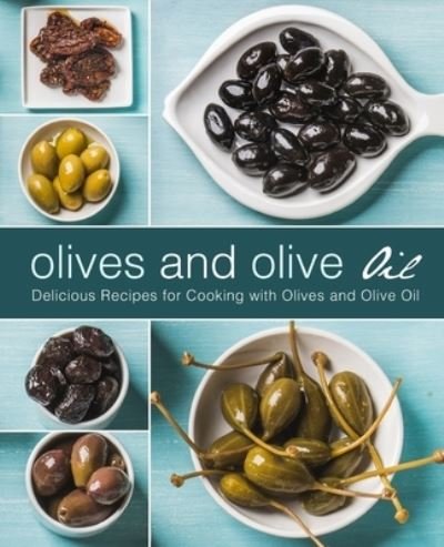 Cover for Booksumo Press · Olives and Olive Oil: Delicious Recipes for Cooking with Olives and Olive Oil (Paperback Bog) (2021)