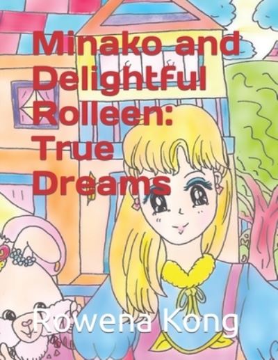 Cover for Rowena Kong · Minako and Delightful Rolleen: True Dreams (Paperback Book) (2021)