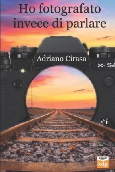 Cover for Cirasa Adriano Cirasa · Ho fotografato invece di parlare (Paperback Bog) (2022)