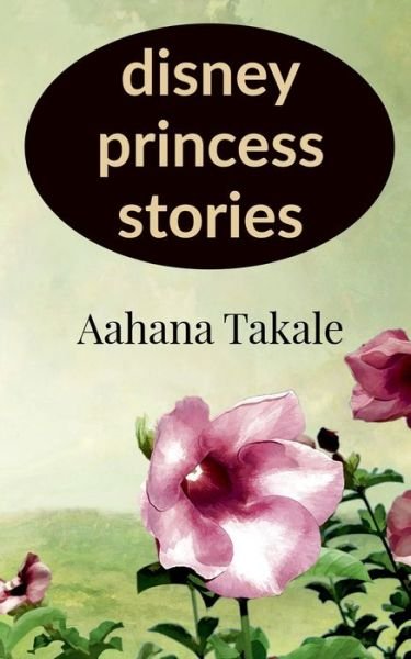 Cover for Aahana Takale · Disney princess stories (Pocketbok) (2021)