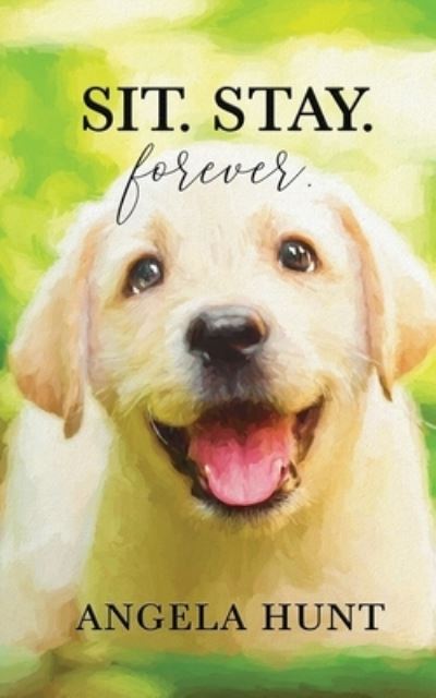 Sit. Stay. Forever - Angela Hunt - Books - Hunthaven Press - 9798986691534 - December 15, 2022