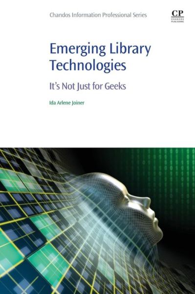 Cover for Joiner, Ida Arlene (Librarian, Universal Academy in Irving, Texas, USA) · Emerging Library Technologies: It's Not Just for Geeks - Chandos Information Professional Series (Paperback Book) (2018)