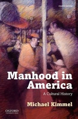 Cover for Kimmel, Michael (Distinguished Professor of Sociology and Gender Studies, Stony Brook University, State University of New York) · Manhood in America (Pocketbok) [4 Revised edition] (2017)