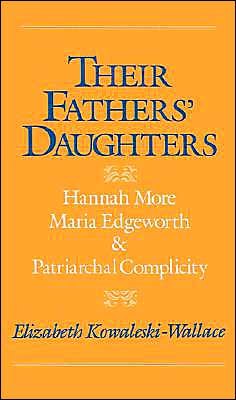 Cover for Kowaleski-Wallace, Elizabeth (Assistant Professor of English, Assistant Professor of English, Simmons College) · Their Fathers' Daughters: Hannah More, Maria Edgeworth, and Patriarchal Complicity (Hardcover Book) (1991)