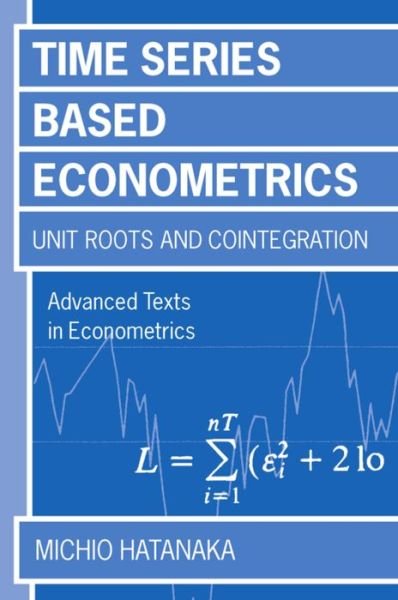 Cover for Hatanaka, Michio (Professor of Economics, Professor of Economics, Tezukayama University) · Time-Series-Based Econometrics: Unit Roots and Co-integrations - Advanced Texts in Econometrics (Paperback Book) (1996)