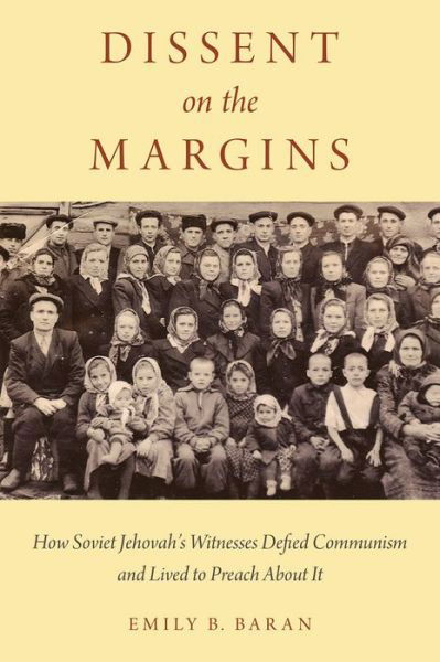 Dissent on the Margins: How Soviet Jehovah's Witnesses Defied Communism and Lived to Preach About It - Baran, Emily B. (Assistant Professor of History, Assistant Professor of History, Middle Tennessee State University) - Bücher - Oxford University Press Inc - 9780199945535 - 15. Mai 2014