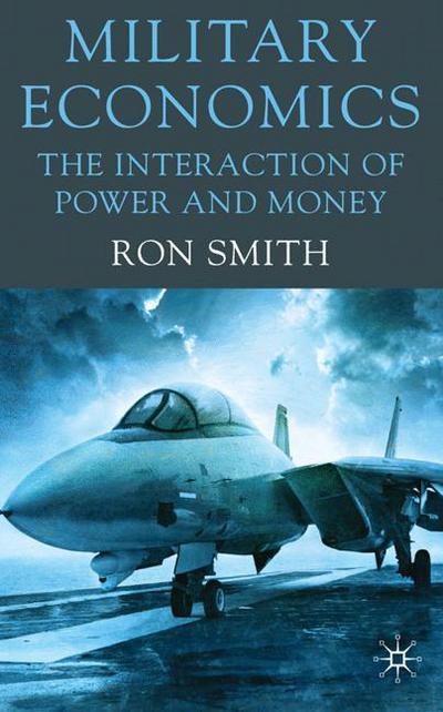 Military Economics: The Interaction of Power and Money - Ron Smith - Books - Palgrave Macmillan - 9780230228535 - October 29, 2009