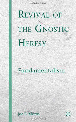 Cover for J. Morris · Revival of the Gnostic Heresy: Fundamentalism (Hardcover Book) (2008)