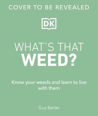 RHS What's That Weed?: Know Your Weeds and Learn to Live with Them - Guy Barter - Kirjat - Dorling Kindersley Ltd - 9780241655535 - torstai 7. maaliskuuta 2024