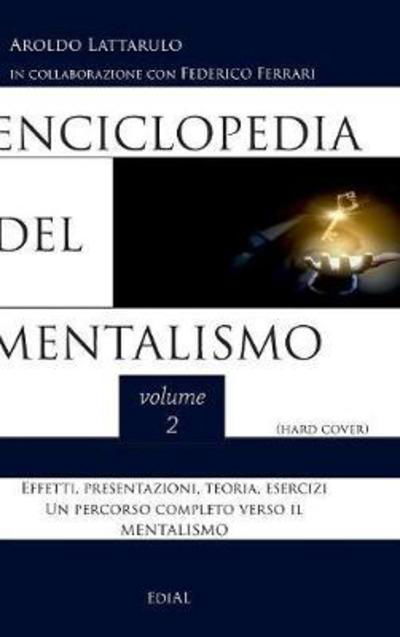 Enciclopedia del Mentalismo Vol. 2 - Hard Cover - Aroldo Lattarulo - Kirjat - Lulu.com - 9780244360535 - lauantai 24. helmikuuta 2018