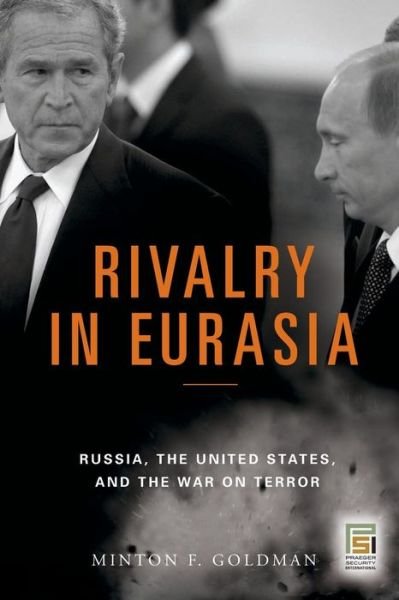 Cover for Minton F. Goldman · Rivalry in Eurasia: Russia, the United States, and the War on Terror - Praeger Security International (Paperback Book) (2009)
