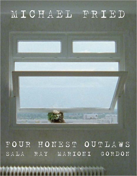 Cover for Michael Fried · Four Honest Outlaws: Sala, Ray, Marioni, Gordon (Book) (2011)