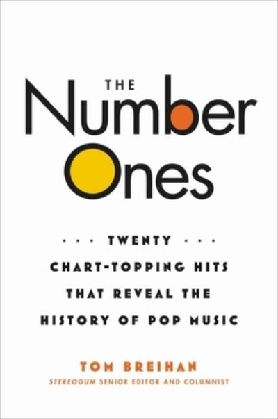 Cover for Tom Breihan · The Number Ones: Twenty Chart-Topping Hits That Reveal the History of Pop Music (Hardcover Book) (2023)