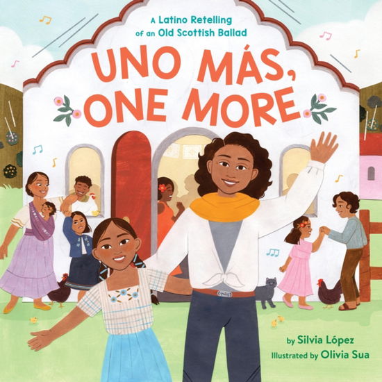 Uno Mas, One More: A Latino Retelling of an Old Scottish Ballad - Silvia Lopez - Books - Little, Brown & Company - 9780316346535 - May 23, 2024