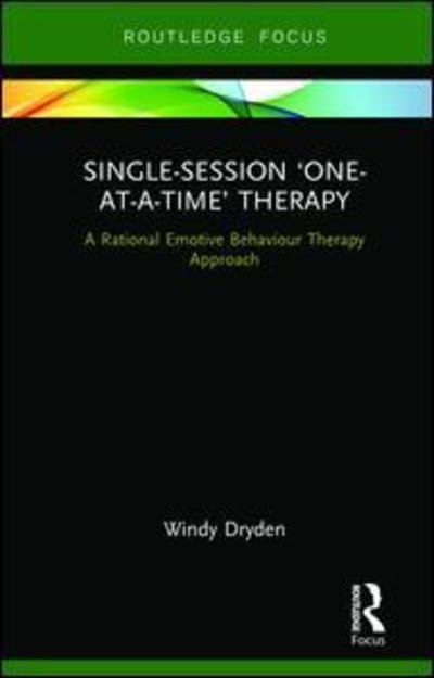 Cover for Dryden, Windy (Emeritus Professor of Psychotherapeutic Studies, Goldsmiths, University of London, London) · Single-Session ‘One-at-a-Time’ Therapy: A Rational Emotive Behaviour Therapy Approach - Routledge Focus on Mental Health (Gebundenes Buch) (2019)