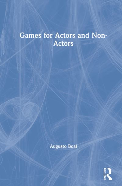 Games for Actors and Non-Actors - Augusto Boal - Augusto Boal - Livros - Taylor & Francis Ltd - 9780367203535 - 30 de novembro de 2021