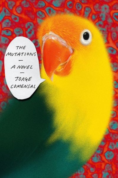 Cover for Jorge Comensal · The Mutations: A Novel (Hardcover Book) (2019)