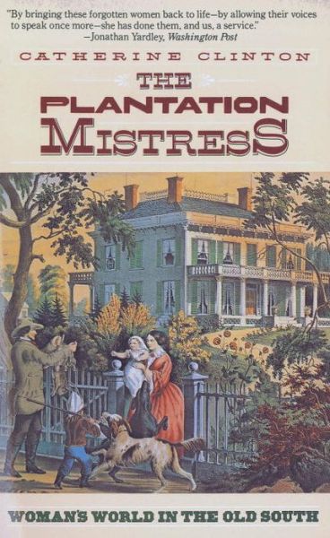 The Plantation Mistress: Woman's World in the Old South - Catherine Clinton - Livres - Random House USA Inc - 9780394722535 - 12 février 1984